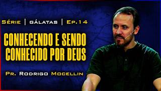 Conhecendo e sendo conhecido por Deus | Pastor Rodrigo Mocellin