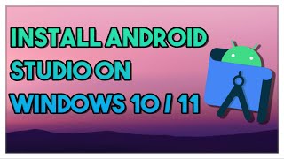 how to install android studio on windows 10 / 11