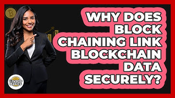 Why Does Block Chaining Link Blockchain Data Securely? - CryptoBasics360.com