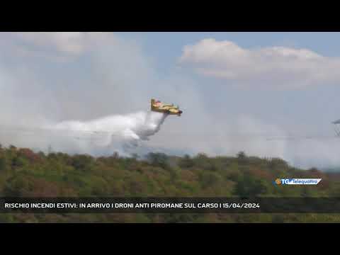 RISCHIO INCENDI ESTIVI: IN ARRIVO I DRONI ANTI PIROMANE SUL CARSO | 15/04/2024