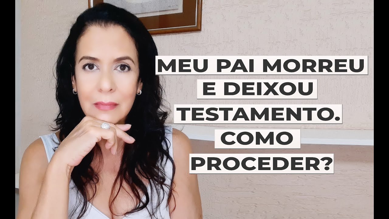 MEU PAI MORREU E DEIXOU TESTAMENTO. COMO PROCEDER?