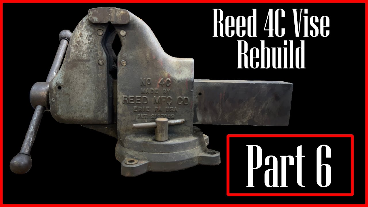 Part 6 Reed 4C 6" Vise Rebuild (Final Assembly)