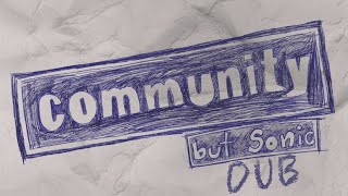 Community, But Sonic Dub