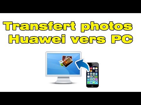 Comment transférer photos Huawei vers PC 