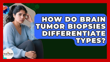 How Do Brain Tumor Biopsies Differentiate Types? - Brain Health Support Network