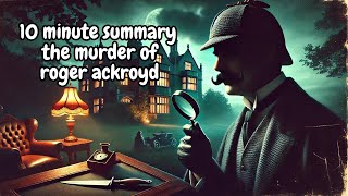 10 Minute Summary The Murder Of Roger Ackroyd