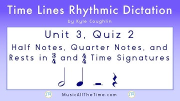Rhythm Dictation: Half Notes and Quarters Unit 3 Quiz 2, Time Lines