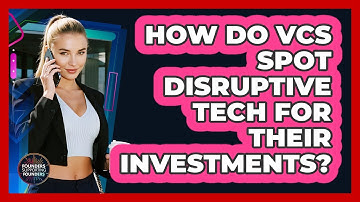 How Do VCs Spot Disruptive Tech For Their Investments? - Founders Supporting Founders