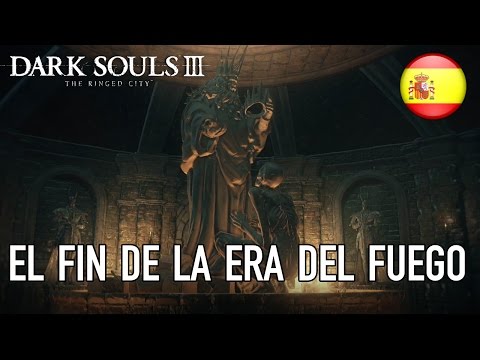 Dark Souls III The Ringed City - PC/PS4/X1 - El fin de la Era del Fuego (Launch Trailer) (Spanish)