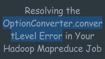 Resolving the OptionConverter.convertLevel Error in Your Hadoop Mapreduce Job