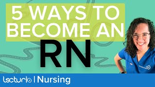How to Become a Registered Nurse (RN) | 5 Most Common Ways