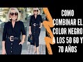 COMO COMBINAR EL COLOR NEGRO A LOS 50 60 Y 70 AÑOS SEÑORAS MODERNAS  MODA PARA SEÑORAS MAYORES