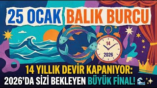 25 Ocak Balık Burcu 14 Yıllık Devir Kapanıyor 2026Da Sizi Bekleyen Büyük Final
