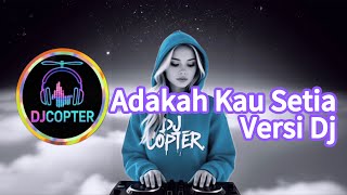 Adakah Kau Setia - versi Dj remix | Dj viral tiktok