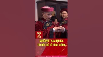 Người Việt Nam tại Nga tổ chức Giỗ Tổ Hùng Vương #shorts