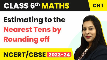 Estimating to the Nearest Tens by Rounding off - Knowing Our Numbers | Class 6 Maths