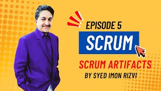 Episode 5 : Scrum Artifacts: Product Backlog, Sprint Backlog, and Increment Syed Imon Rizvi - 2024