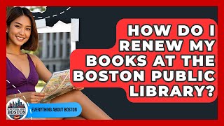 How Do I Renew My Books at the Boston Public Library? - Everything About Boston