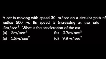 KM DTS 14 Q2  A car is moving with speed 30 m/sec on a circular path of radius 500 m. Its