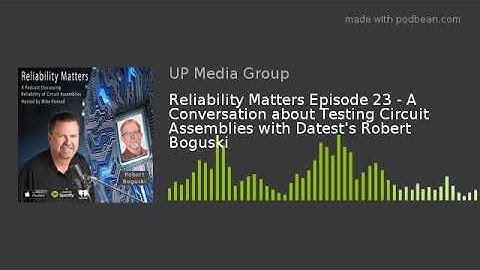Reliability Matters Episode 23 - A Conversation about Testing Circuit Assemblies with Datest
