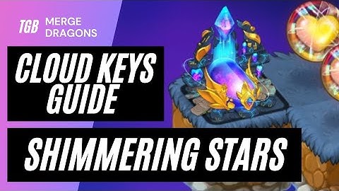Merge Dragons Shimmering Stars Event Cloud Keys Guide ☆☆☆