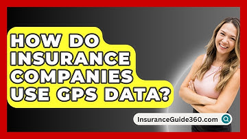 How Do Insurance Companies Use GPS Data? - InsuranceGuide360.com