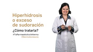 Hiperhidrosis o exceso de sudoración ¿Cómo tratarla? - Tu Farmacéutico Informa #Dermofarmacia