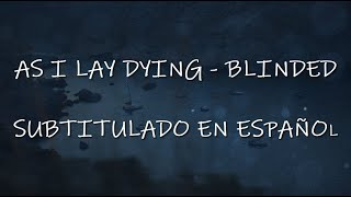 As I Lay Dying - Blinded - Sub Español