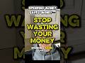 Why you need to stop wasting money and start spending it.