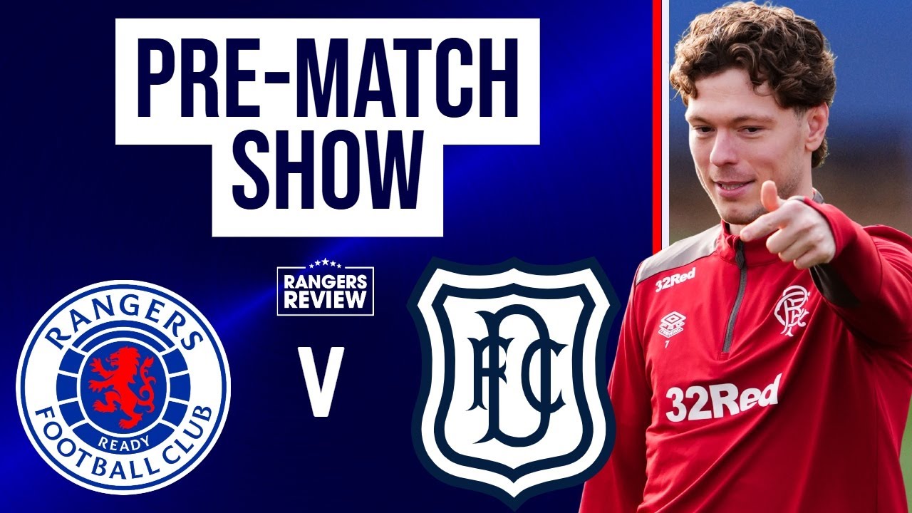 Rangers vs Dundee LIVE build-up and team news from Ibrox