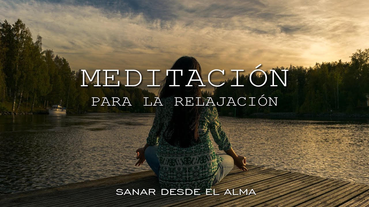 Meditación para la relajación - Sanar desde el alma - YouTube