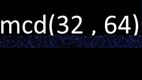 mcd 32 y 64 , maximo comun divisor , mcd(32 , 64) como se halla , ejemplos