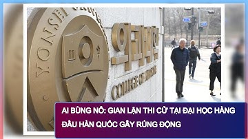 AI BÙNG NỔ: Gian Lận Thi Cử Tại Đại Học Hàng Đầu Hàn Quốc Gây Rúng Động