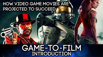 Game-to-Film: Introduction - How Video Game Movie Adaptations Will Succeed