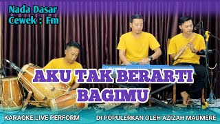Aku tak berarti bagimu karaoke - Azizah maumere nada cewek Fm versi tanjidor