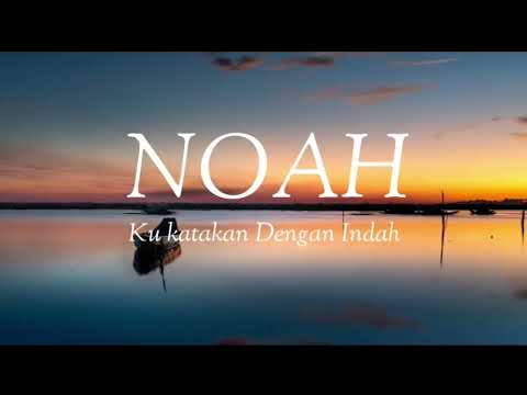 Noah Ku Katakan Dengan Indah Lyrics Lagu