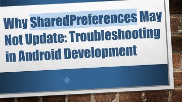 Why SharedPreferences May Not Update: Troubleshooting in Android Development