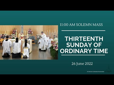 11.00 am Solemn Mass - Thirteenth Sunday of Ordinary Time, St Patrick's Cathedral Parramatta 26 June