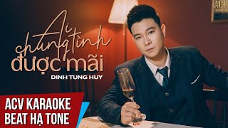 Karaoke | Ai Chung Tình Được Mãi - Đinh Tùng Huy | Beat Hạ Tone