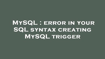 MySQL : error in your SQL syntax creating MySQL trigger