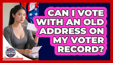 Can I Vote With An Old Address On My Voter Record?