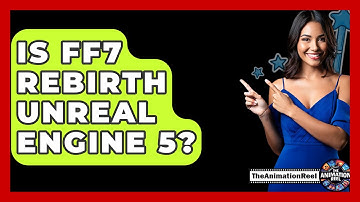 Is FF7 Rebirth Unreal Engine 5? - The Animation Reel