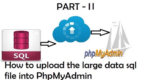 How to Upload / import the large data sql file in PhpMyAdmin Part   II