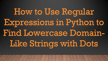 How to Use Regular Expressions in Python to Find Lowercase Domain-Like Strings with Dots