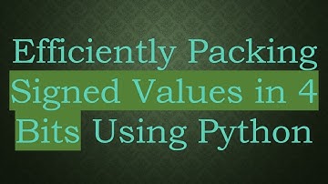 Efficiently Packing Signed Values in 4 Bits Using Python