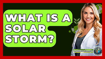 What Is A Solar Storm? - Earth Science Answers