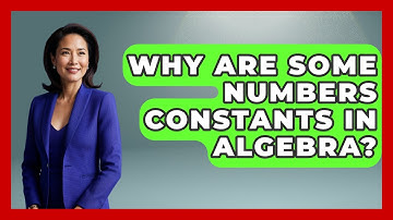 Why Are Some Numbers Constants In Algebra? - Your Algebra Coach