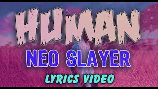 NEO SLAYER - HUMAN [Lyrics Video]