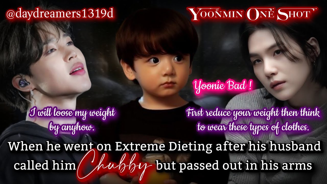 When he went on Extreme Dieting after his husband called Chubby [Yoonmin One Shot]@daydreamers1319d
