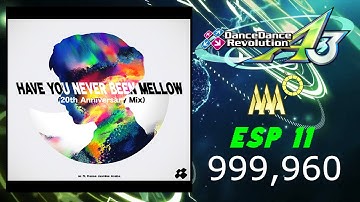 XEPHER | DDR A3 | HAVE YOU NEVER BEEN MELLOW (20th Anniversary Mix) | ESP 11 | PFC | 999,960